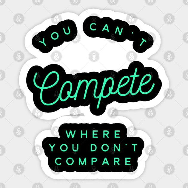 You Can't Compete Where You Don't Compare, Losers Gift, Attitude T-Shirt, Winners T-Shirt, Winners Mug, Competition Mug, Sarcasm Gift Sticker by Style Conscious